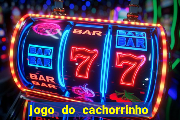jogo do cachorrinho que ganha dinheiro